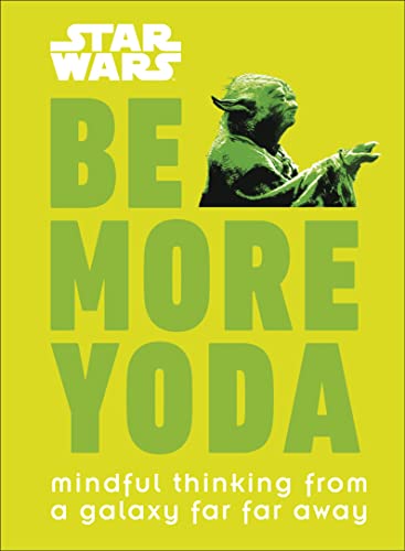 Stock image for Star Wars Be More Yoda: Mindful Thinking from a Galaxy Far Far Away for sale by WorldofBooks