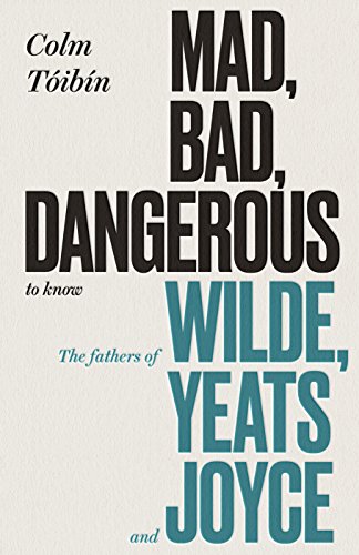 Beispielbild fr Mad, Bad, Dangerous to Know: The Fathers of Wilde, Yeats and Joyce zum Verkauf von WorldofBooks