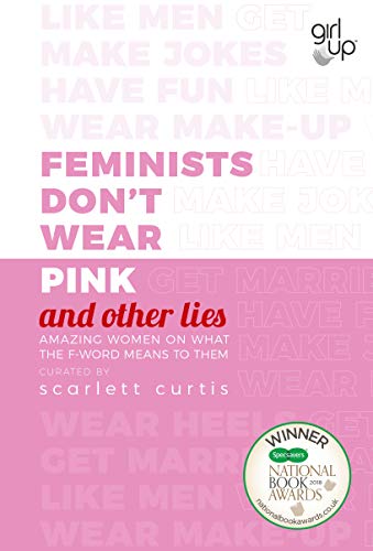 Stock image for Feminists Don't Wear Pink (and other lies): Amazing women on what the F-word means to them for sale by WorldofBooks