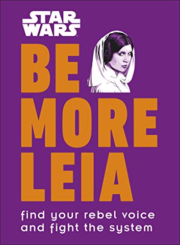 Stock image for Star Wars Be More Leia: Find Your Rebel Voice And Fight The System for sale by ThriftBooks-Dallas