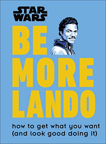 Stock image for Star Wars Be More Lando: How to Get What You Want (and Look Good Doing It) for sale by WorldofBooks