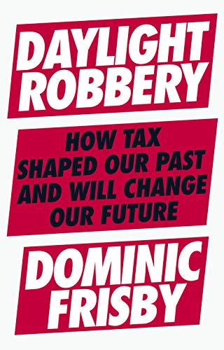 9780241360835: Daylight Robbery: How Tax Shaped Our Past and Will Change Our Future
