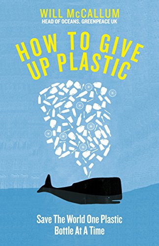 Beispielbild fr How to Give Up Plastic: A Conscious Guide to Changing the World, One Plastic Bottle at a Time zum Verkauf von WorldofBooks