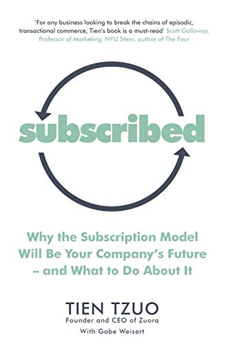 Stock image for Subscribed: Why the Subscription Model Will Be Your Company's Future-and What to Do About It [Paperback] [Jun 07, 2018] Tzuo, Tien, Weisert, Gabe for sale by More Than Words