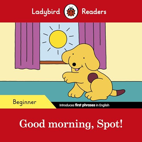 9780241365465: Good Morning. Spot – Beginner Level: Ladybird Readers Beginner Level