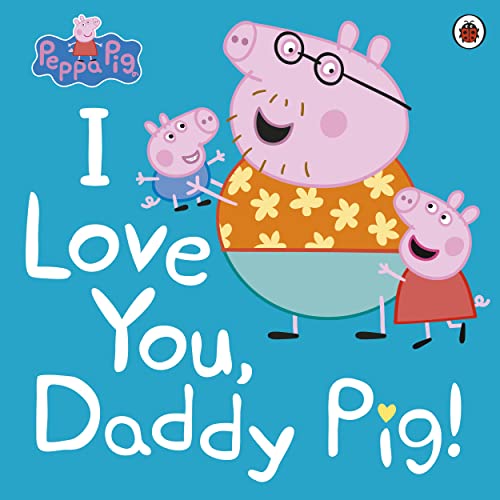 Beispielbild fr Peppa Pig: I Love You, Daddy Pig zum Verkauf von ThriftBooks-Dallas