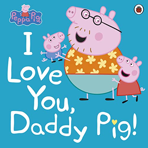 Imagen de archivo de I Love You, Daddy Pig! a la venta por Better World Books