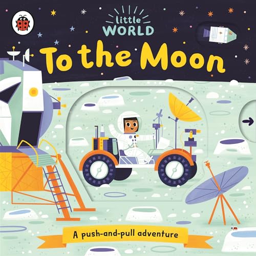 9780241372975: Little World: To the Moon: A push-and-pull adventure