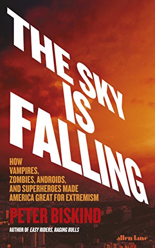 9780241373859: The Sky is Falling: How Vampires, Zombies, Androids and Superheroes Made America Great for Extremism