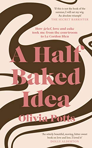 Stock image for A Half Baked Idea : How Grief, Love and Cake Took Me from the Courtroom to le Cordon Bleu for sale by Better World Books