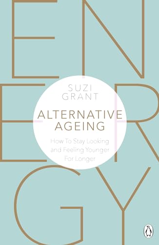 Imagen de archivo de Alternative Ageing: How to Stay Looking and Feeling Younger for Longer a la venta por Zoom Books Company