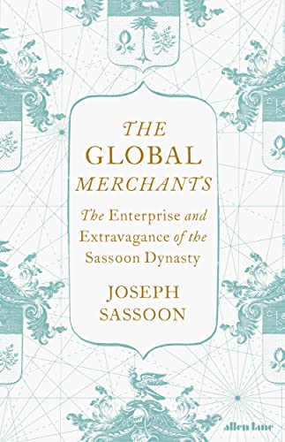 Stock image for The Global Merchants: The Enterprise and Extravagance of the Sassoon Dynasty for sale by WorldofBooks