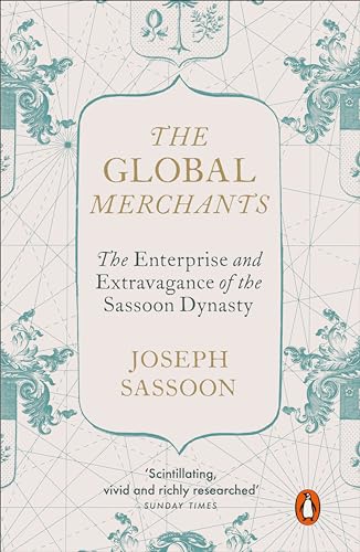 Imagen de archivo de The Global Merchants: The Enterprise and Extravagance of the Sassoon Dynasty a la venta por Books Puddle