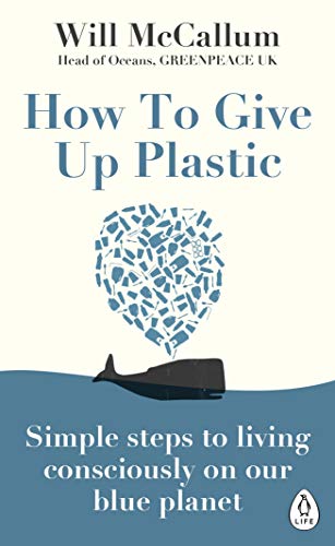 Stock image for How to Give Up Plastic: Simple steps to living consciously on our blue planet for sale by ThriftBooks-Atlanta