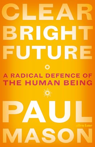 Stock image for Clear Bright Future: A Radical Defence of the Human Being for sale by SecondSale