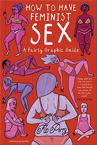 9780241391563: How To Have Feminist Sex: A Fairly Graphic Guide