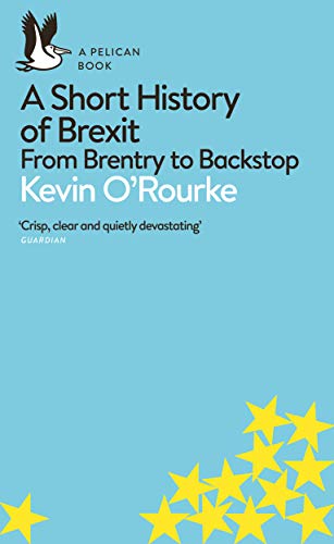 9780241398234: A Short History of Brexit: From Brentry to Backstop (Pelican Books)