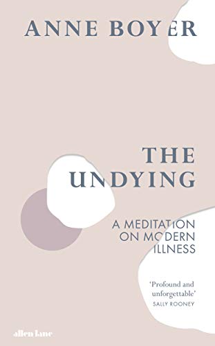 Stock image for The Undying: A Meditation on Modern Illness for sale by AwesomeBooks