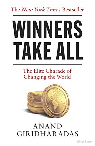 Imagen de archivo de Winners Take All: The Elite Charade of Changing the World a la venta por AwesomeBooks
