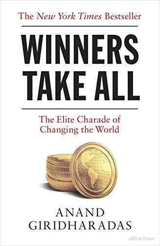 Stock image for Winners Take All: The Elite Charade of Changing the World for sale by ThriftBooks-Dallas