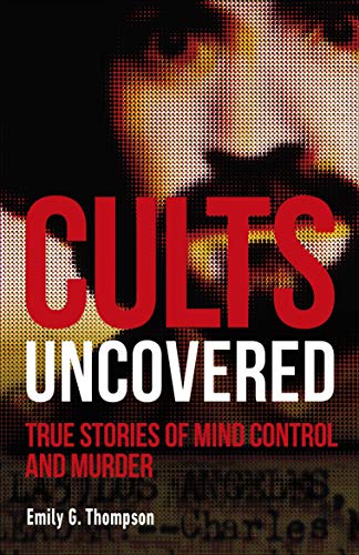 Beispielbild fr Cults Uncovered: True Stories of Mind Control and Murder zum Verkauf von AwesomeBooks