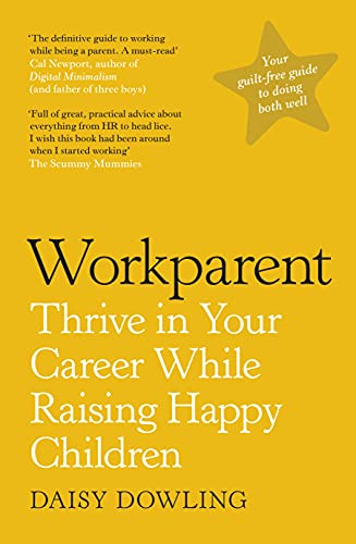 Beispielbild fr Workparent: The Complete Guide to Succeeding on the Job, Staying True to Yourself, and Raising Happy Kids zum Verkauf von WorldofBooks