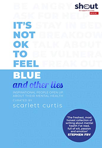 Stock image for It's Not OK to Feel Blue (and other lies): Inspirational people open up about their mental health for sale by WorldofBooks