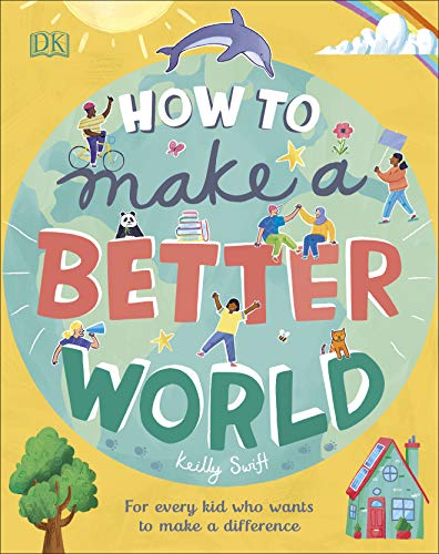 Stock image for How to Make a Better World: For Every Kid Who Wants to Make a Difference (Take on the World) for sale by WorldofBooks