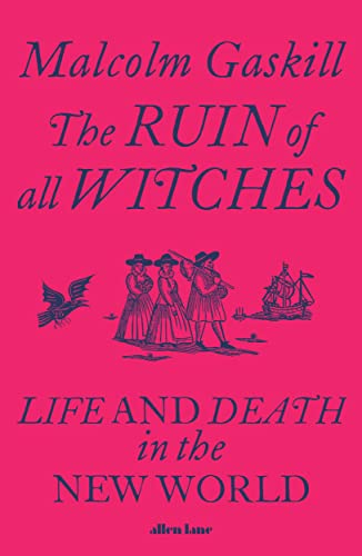 Beispielbild fr The Ruin of All Witches: Life and Death in the New World zum Verkauf von WorldofBooks