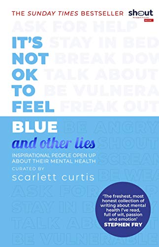 Stock image for It's Not OK to Feel Blue (and other lies): Inspirational people open up about their mental health for sale by Books Unplugged