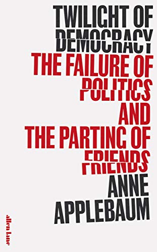 Imagen de archivo de Twilight of Democracy: The Failure of Politics and the Parting of Friends a la venta por WorldofBooks