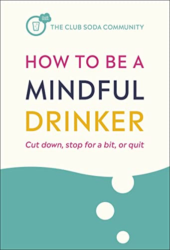 Beispielbild fr How to Be a Mindful Drinker: Cut down, stop for a bit, or quit zum Verkauf von WorldofBooks