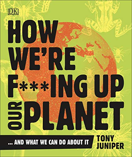 Beispielbild fr How We're F***ing Up Our Planet: And What We Can Do About It zum Verkauf von WorldofBooks