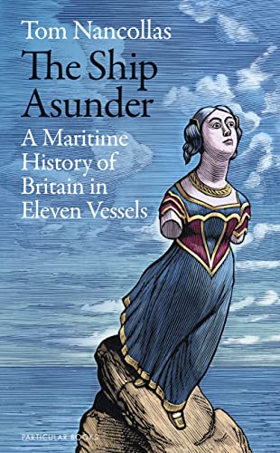 9780241434147: The Ship Asunder: A Maritime History of Britain in Eleven Vessels