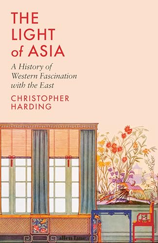 9780241434444: The Light of Asia: A History of Western Fascination with the East