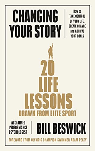 9780241448014: Changing Your Story: How To Take Control Of Your Life, Create Change And Achieve Your Goals