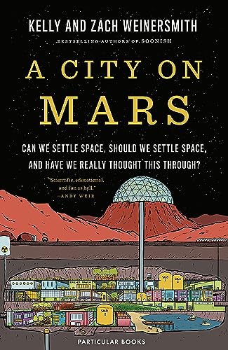Stock image for A City on Mars: Can We Settle Space, Should We Settle Space, and Have We Really Thought This Through? for sale by WorldofBooks