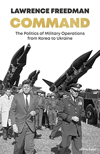 Imagen de archivo de Command: The Politics of Military Operations from Korea to Ukraine a la venta por WorldofBooks
