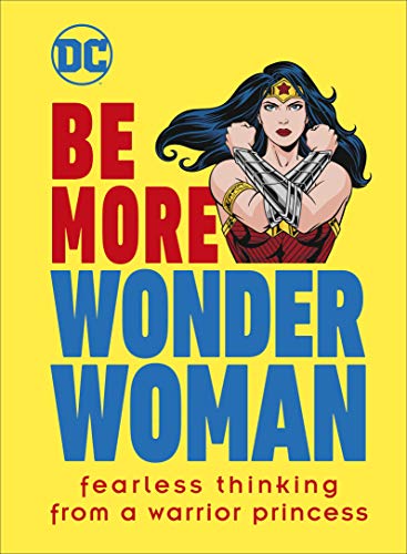Beispielbild fr Be More Wonder Woman: Fearless thinking from a warrior princess zum Verkauf von WorldofBooks