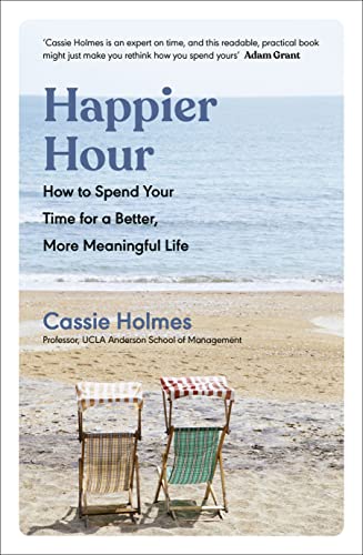 Stock image for Happier Hour: How to Spend Your Time for a Better, More Meaningful Life for sale by WorldofBooks
