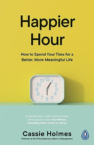 Imagen de archivo de Happier Hour: How to Spend Your Time for a Better, More Meaningful Life a la venta por Books Puddle