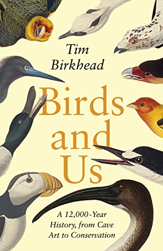 Stock image for Birds and Us: A 12,000 Year History, from Cave Art to Conservation for sale by WorldofBooks
