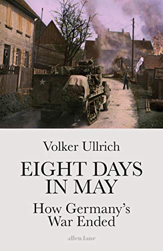Beispielbild fr Eight Days in May: How Germany's War Ended zum Verkauf von WorldofBooks