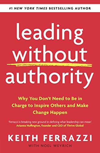 Stock image for Leading Without Authority: Why You Don  t Need To Be In Charge to Inspire Others and Make Change Happen for sale by WorldofBooks