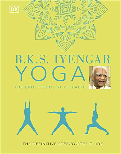 9780241480076: B.K.S. Iyengar Yoga The Path to Holistic Health: The Definitive Step-by-step Guide