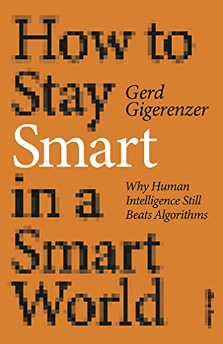 Stock image for How to Stay Smart in a Smart World: Why Human Intelligence Still Beats Algorithms for sale by AwesomeBooks