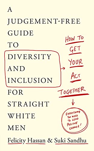 Stock image for How To Get Your Act Together: A Judgement-Free Guide to Diversity and Inclusion for Straight White Men for sale by WorldofBooks