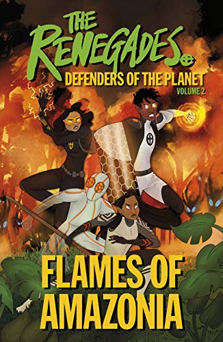 Stock image for The Renegades Flames of Amazonia: Defenders of the Planet for sale by Greener Books