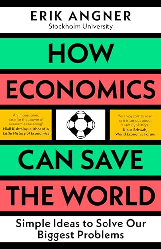Imagen de archivo de How Economics Can Save the World: Simple Ideas to Solve Our Biggest Problems a la venta por Goodwill of Colorado
