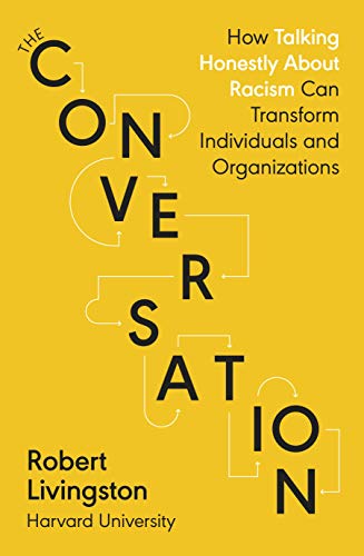 Stock image for The Conversation: How Talking Honestly About Racism Can Transform Individuals and Organizations for sale by SecondSale